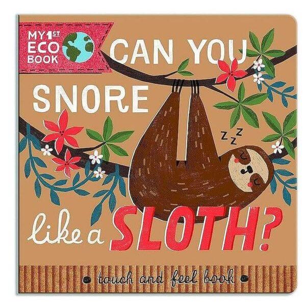 My 1st Eco Touch and Feel Book Can You Snore Like a Sloth?